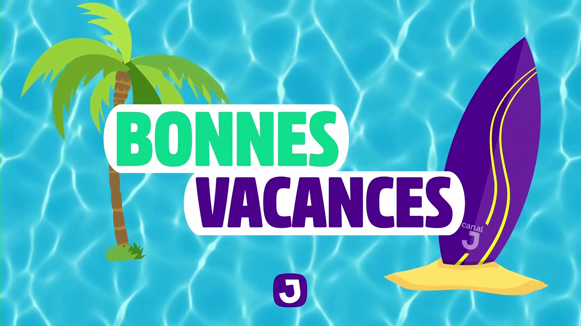 Canal J - Bonnes vacances